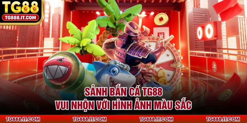 Sảnh bắn cá TG88 vui nhộn với hình ảnh màu sắc